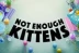Not Enough Kittens (Thunderkick)