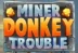 Miner Donkey Trouble (Play&#039;n GO)